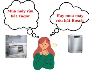 So sánh máy rửa bát bosch và fagor - Nên chọn loại nào? 